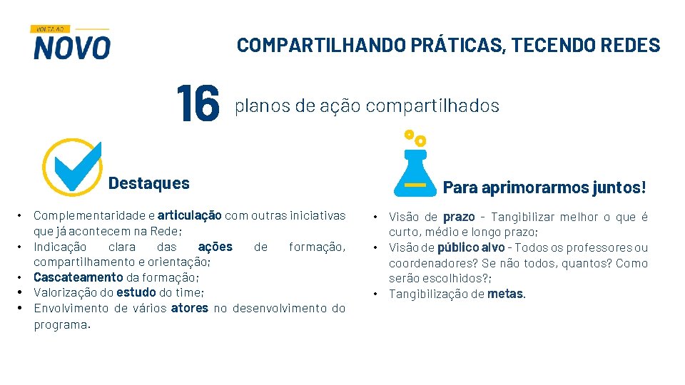 COMPARTILHANDO PRÁTICAS, TECENDO REDES 16 planos de ação compartilhados Destaques • Complementaridade e articulação