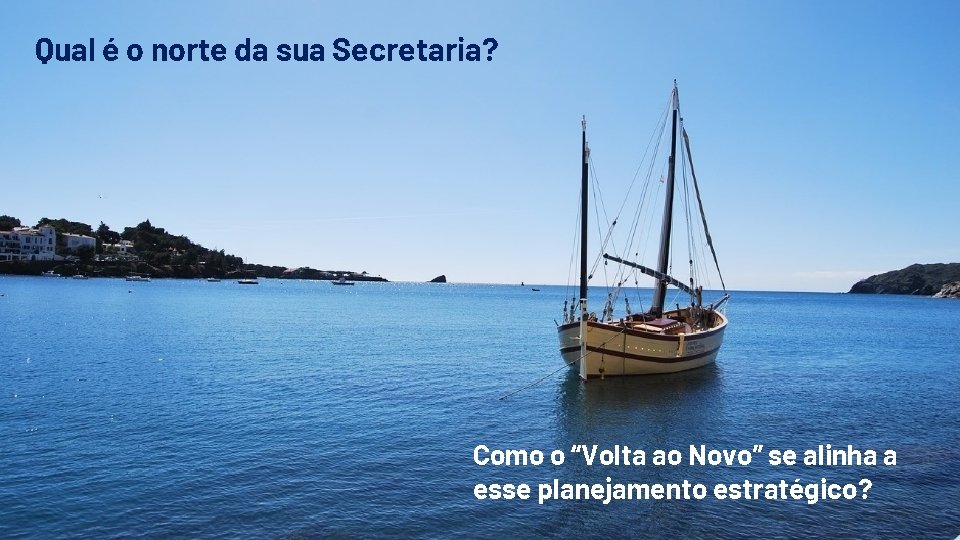 Qual é o norte da sua Secretaria? Como o “Volta ao Novo” se alinha