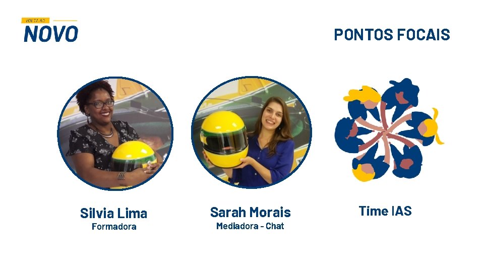 PONTOS FOCAIS Silvia Lima Formadora Sarah Morais Mediadora - Chat Time IAS 