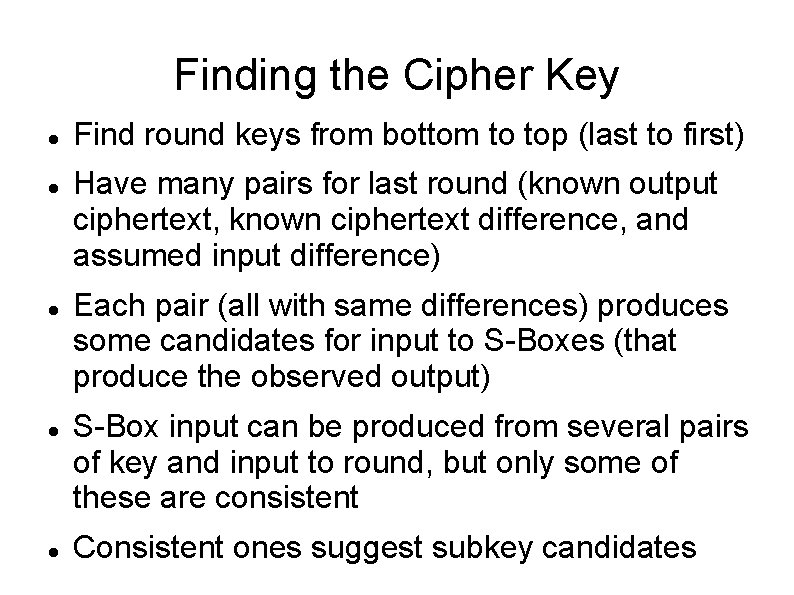 Finding the Cipher Key Find round keys from bottom to top (last to first)