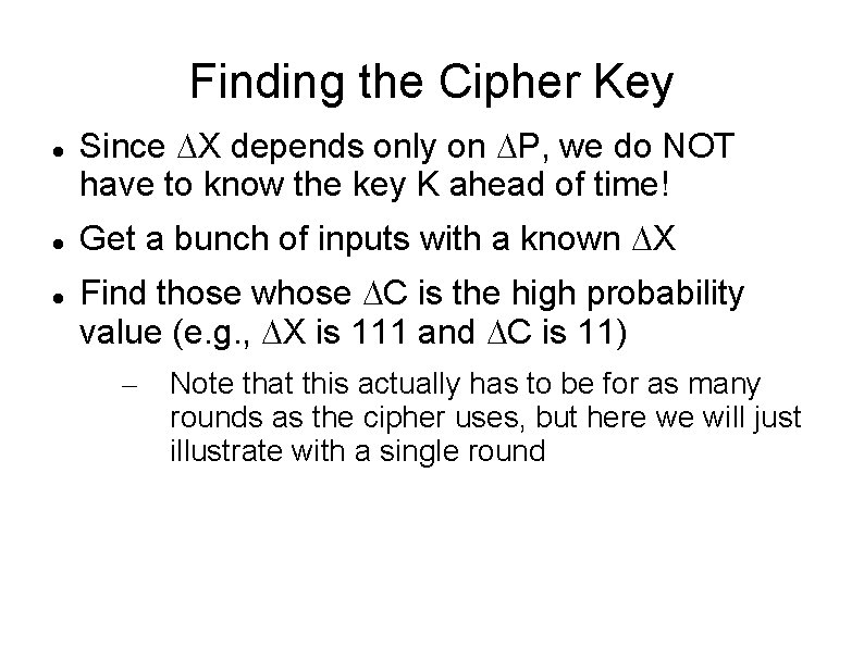Finding the Cipher Key Since X depends only on P, we do NOT have