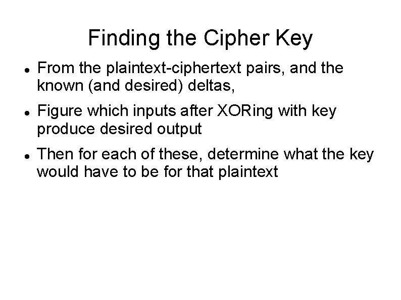 Finding the Cipher Key From the plaintext-ciphertext pairs, and the known (and desired) deltas,