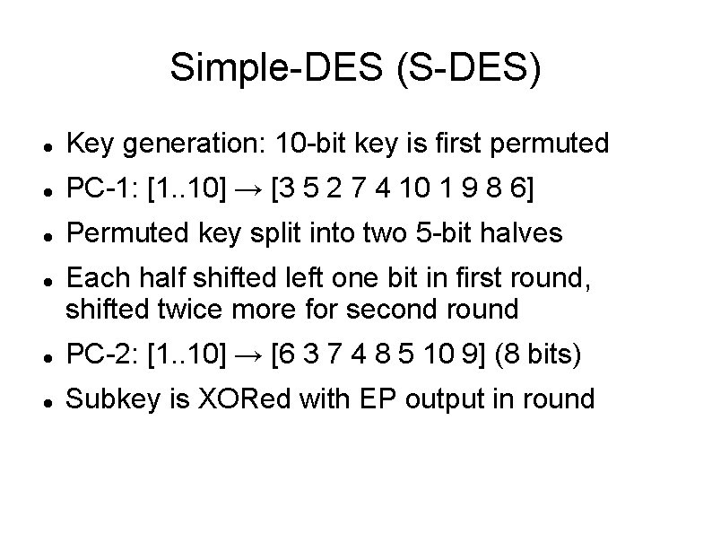 Simple-DES (S-DES) Key generation: 10 -bit key is first permuted PC-1: [1. . 10]