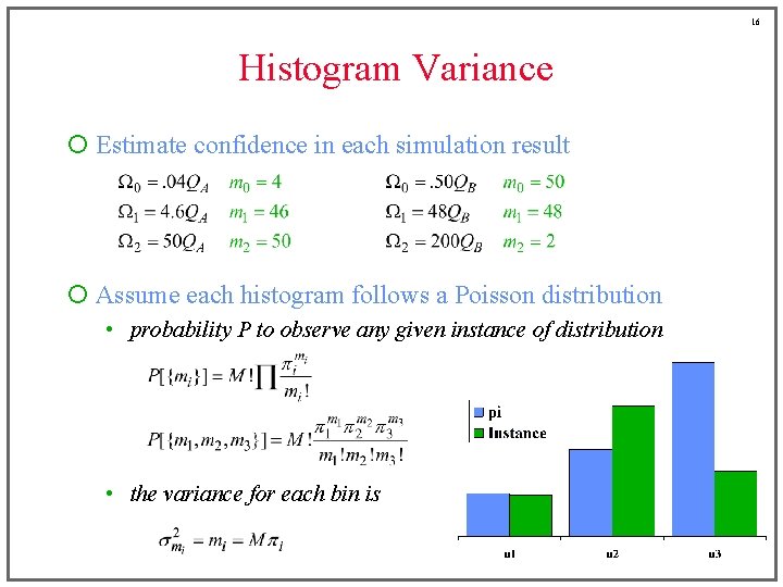 16 Histogram Variance ¡ Estimate confidence in each simulation result ¡ Assume each histogram