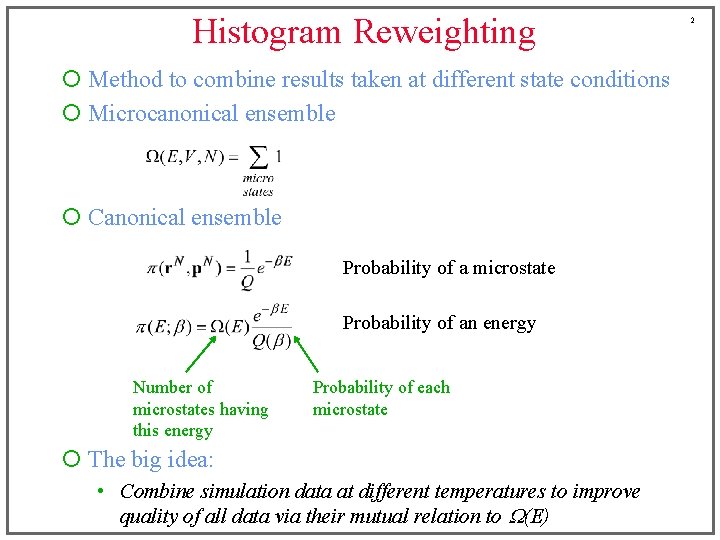 Histogram Reweighting ¡ Method to combine results taken at different state conditions ¡ Microcanonical