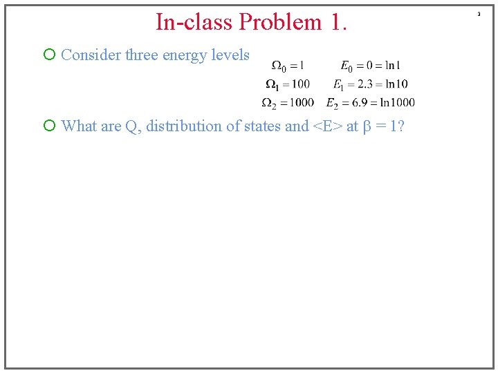 In-class Problem 1. ¡ Consider three energy levels ¡ What are Q, distribution of