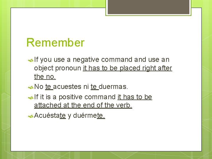 Remember If you use a negative command use an object pronoun it has to