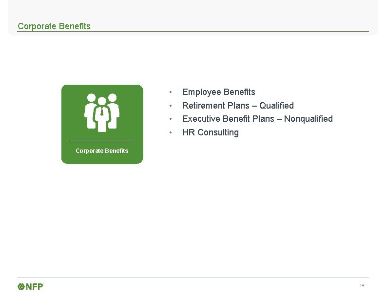 Corporate Benefits • • Employee Benefits Retirement Plans – Qualified Executive Benefit Plans –