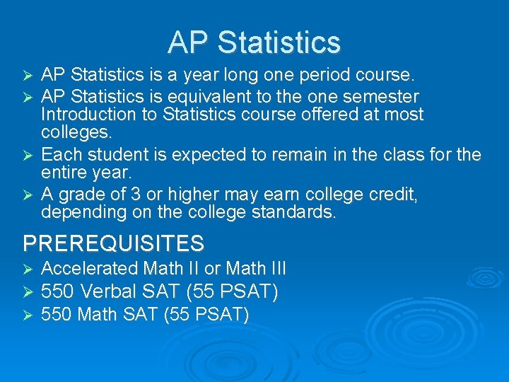 AP Statistics is a year long one period course. AP Statistics is equivalent to