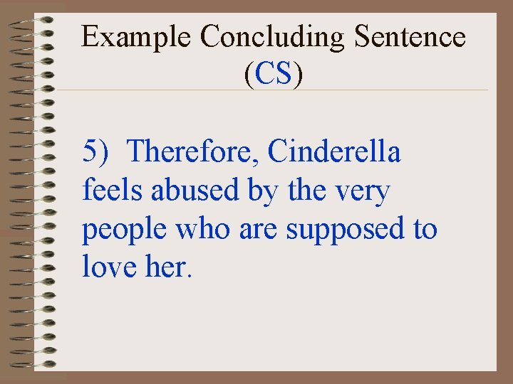Example Concluding Sentence (CS) 5) Therefore, Cinderella feels abused by the very people who