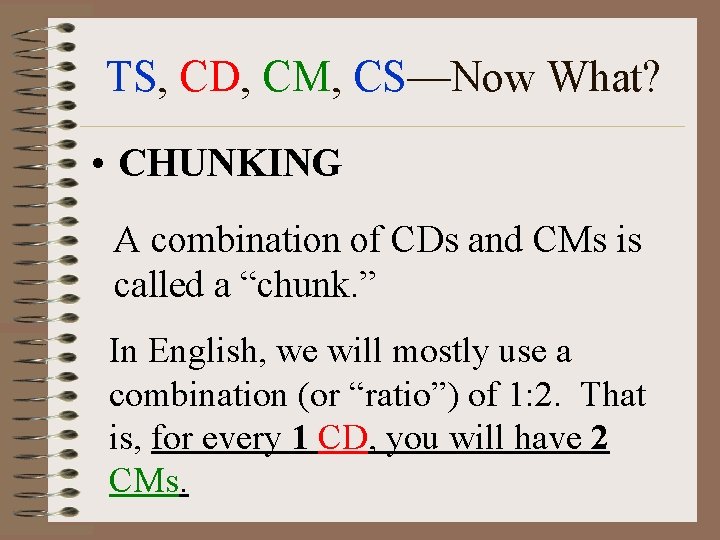 TS, CD, CM, CS—Now What? • CHUNKING A combination of CDs and CMs is