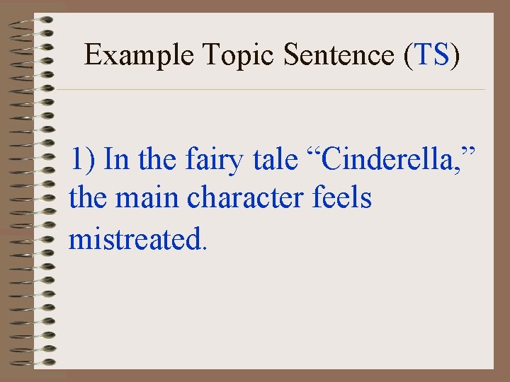 Example Topic Sentence (TS) 1) In the fairy tale “Cinderella, ” the main character