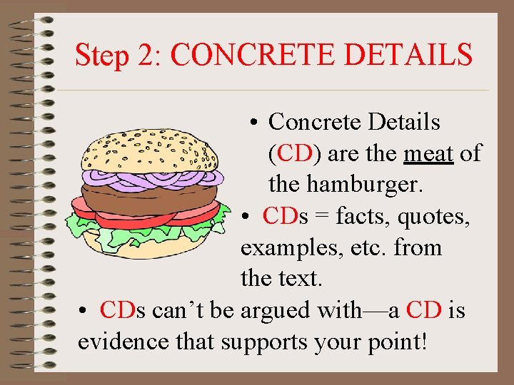 Step 2: CONCRETE DETAILS • Concrete Details (CD) are the meat of the hamburger.