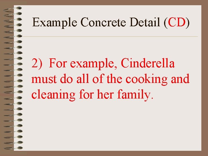 Example Concrete Detail (CD) 2) For example, Cinderella must do all of the cooking