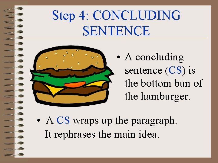 Step 4: CONCLUDING SENTENCE • A concluding sentence (CS) is the bottom bun of