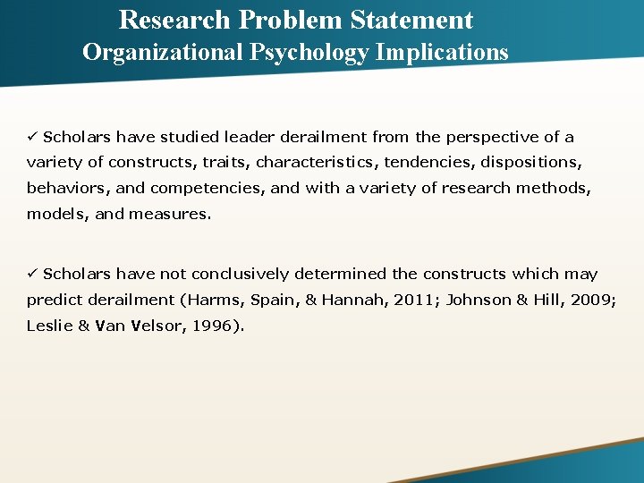 Research Problem Statement Organizational Psychology Implications ü Scholars have studied leader derailment from the