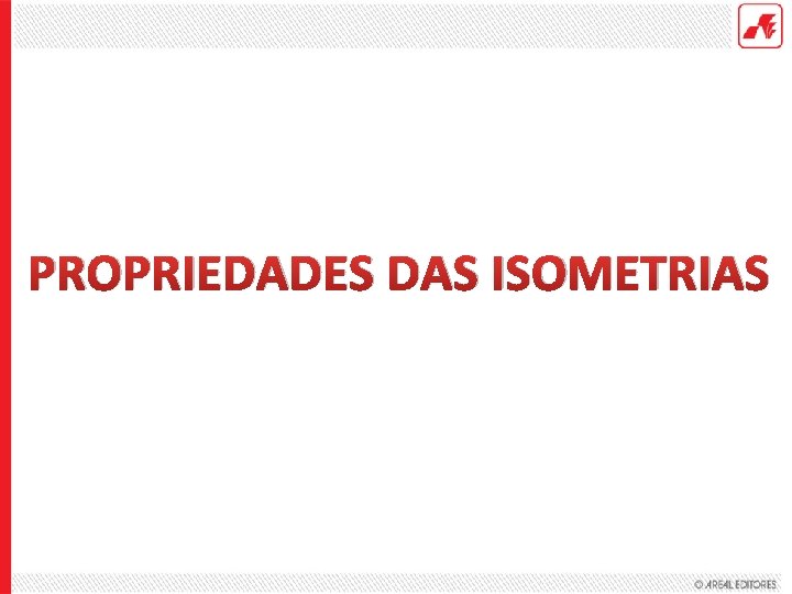 PROPRIEDADES DAS ISOMETRIAS 