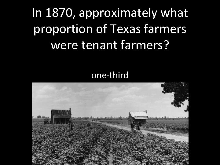 In 1870, approximately what proportion of Texas farmers were tenant farmers? one-third 