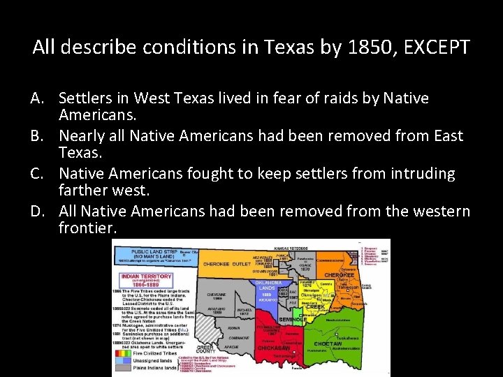All describe conditions in Texas by 1850, EXCEPT A. Settlers in West Texas lived