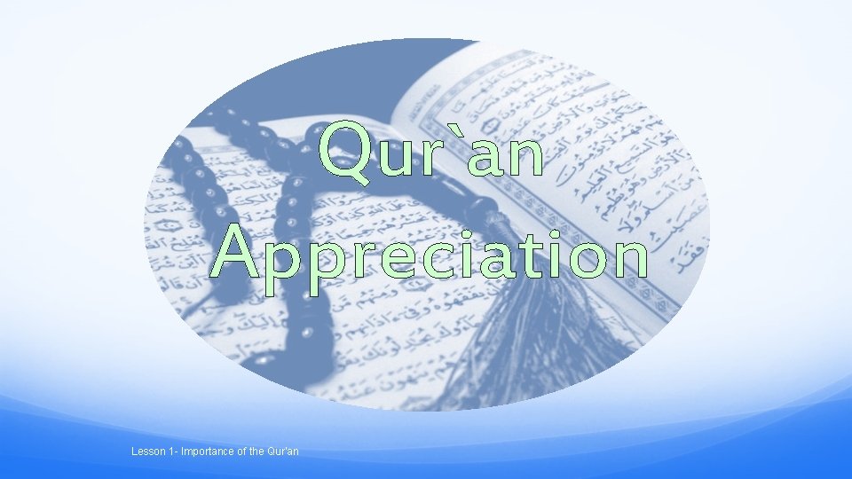 Qur`an Appreciation Lesson 1 - Importance of the Qur’an 