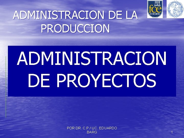 ADMINISTRACION DE LA PRODUCCION ADMINISTRACION DE PROYECTOS POR DR. C. P. / LIC. EDUARDO