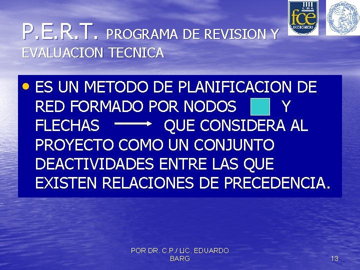 P. E. R. T. PROGRAMA DE REVISION Y EVALUACION TECNICA • ES UN METODO