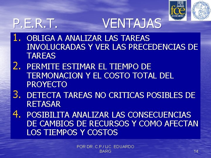 P. E. R. T. VENTAJAS 1. OBLIGA A ANALIZAR LAS TAREAS 2. 3. 4.