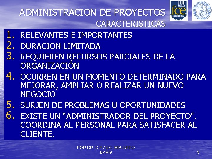 ADMINISTRACION DE PROYECTOS 1. 2. 3. 4. 5. 6. CARACTERISTICAS RELEVANTES E IMPORTANTES DURACION