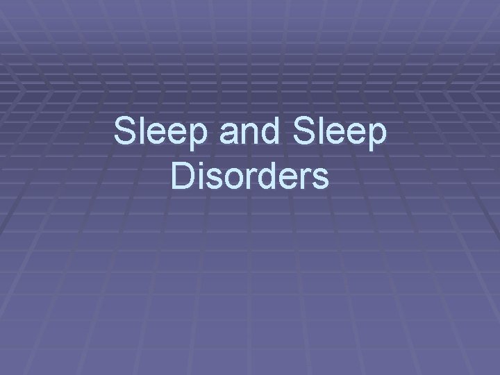 Sleep and Sleep Disorders 