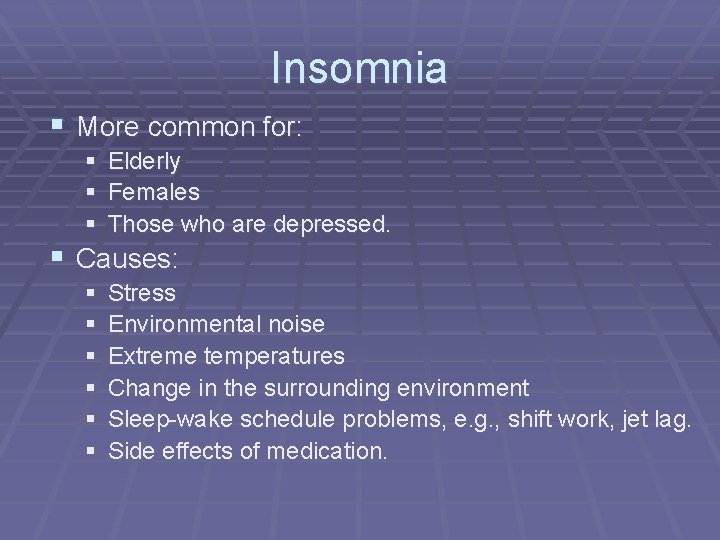 Insomnia § More common for: § § § Elderly Females Those who are depressed.