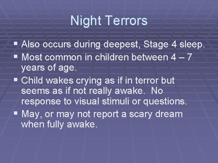 Night Terrors § Also occurs during deepest, Stage 4 sleep. § Most common in
