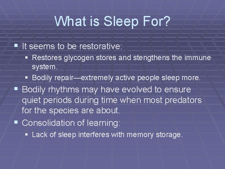 What is Sleep For? § It seems to be restorative: § Restores glycogen stores