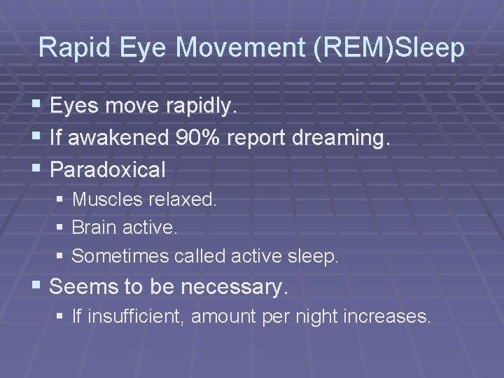 Rapid Eye Movement (REM)Sleep § Eyes move rapidly. § If awakened 90% report dreaming.