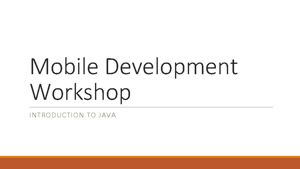 Mobile Development Workshop INTRODUCTION TO JAVA 