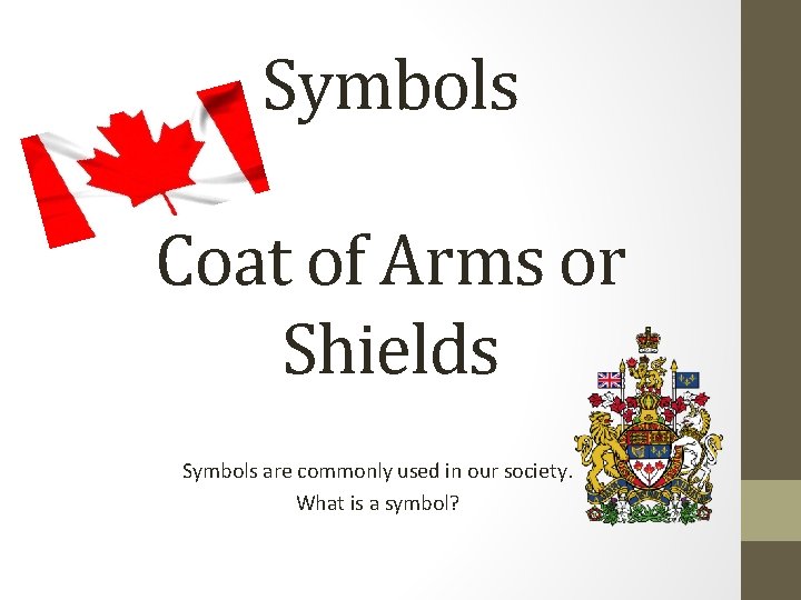 Symbols Coat of Arms or Shields Symbols are commonly used in our society. What