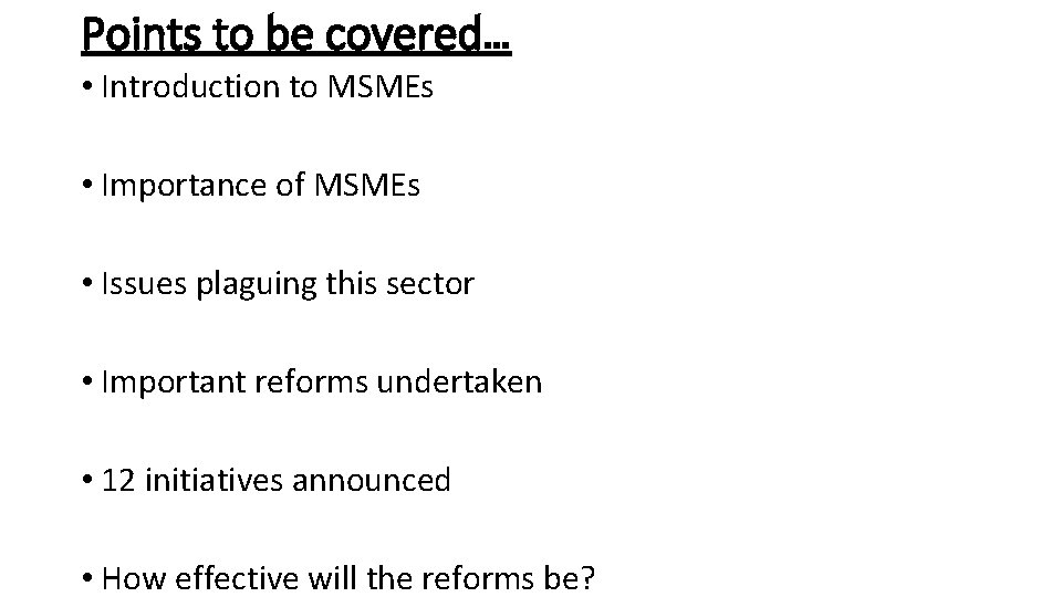 Points to be covered… • Introduction to MSMEs • Importance of MSMEs • Issues