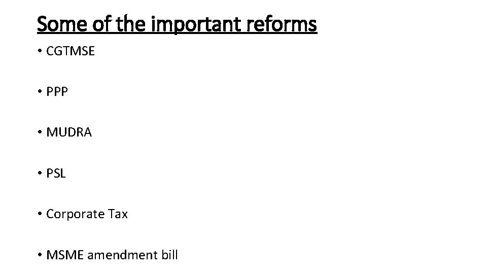 Some of the important reforms • CGTMSE • PPP • MUDRA • PSL •