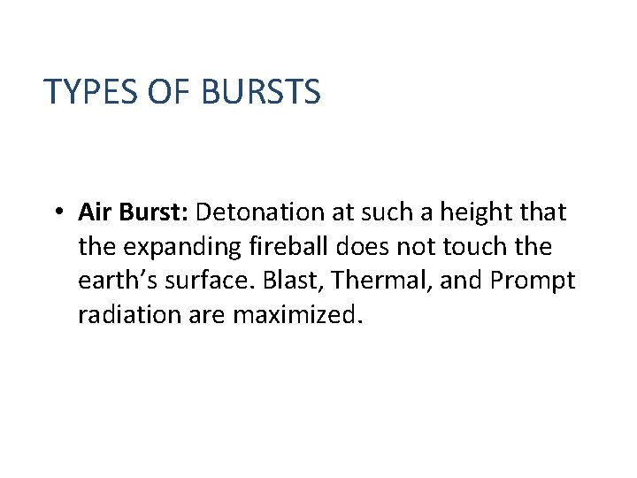 TYPES OF BURSTS • Air Burst: Detonation at such a height that the expanding