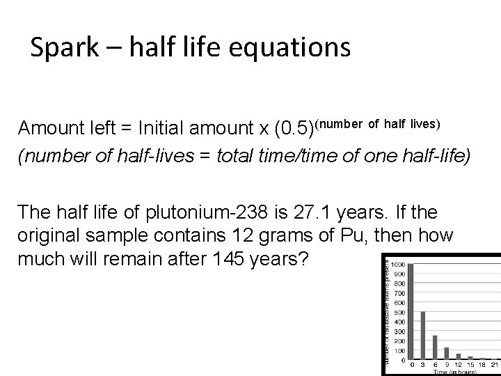 Spark – half life equations Amount left = Initial amount x (0. 5)(number of