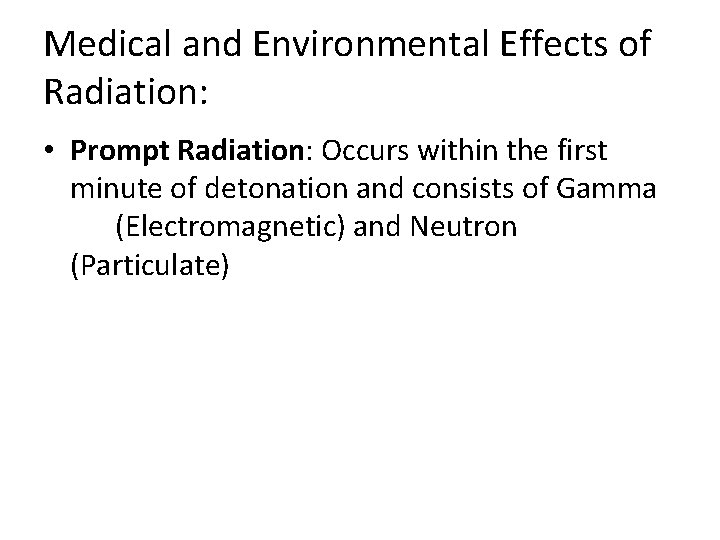 Medical and Environmental Effects of Radiation: • Prompt Radiation: Occurs within the first minute