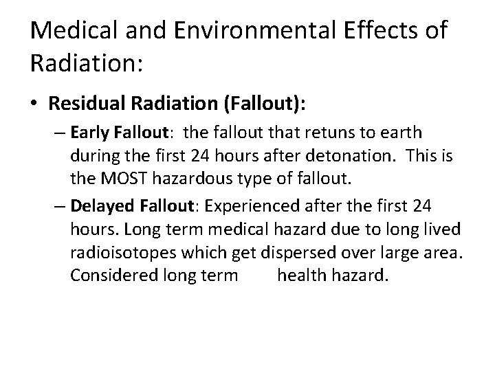 Medical and Environmental Effects of Radiation: • Residual Radiation (Fallout): – Early Fallout: the