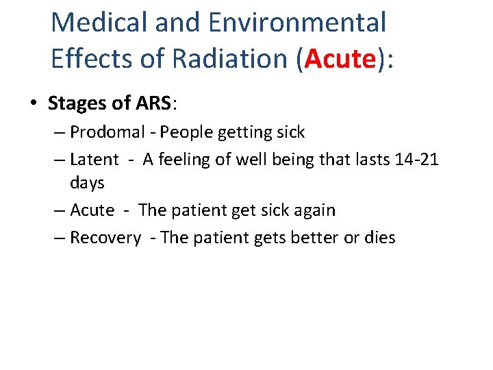 Medical and Environmental Effects of Radiation (Acute): • Stages of ARS: – Prodomal -