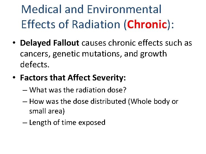 Medical and Environmental Effects of Radiation (Chronic): • Delayed Fallout causes chronic effects such