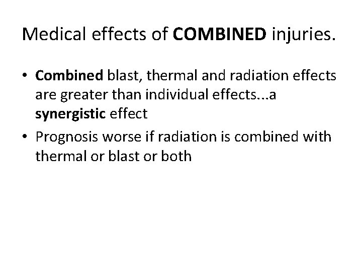 Medical effects of COMBINED injuries. • Combined blast, thermal and radiation effects are greater