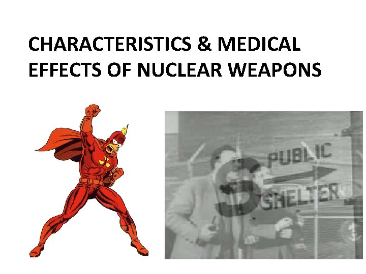 CHARACTERISTICS & MEDICAL EFFECTS OF NUCLEAR WEAPONS 