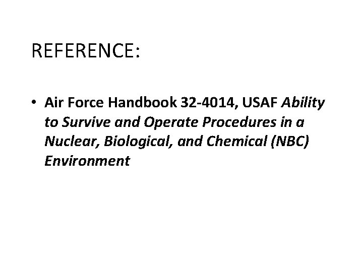 REFERENCE: • Air Force Handbook 32 -4014, USAF Ability to Survive and Operate Procedures