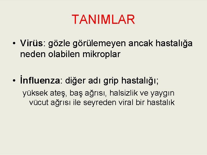 TANIMLAR • Virüs: gözle görülemeyen ancak hastalığa neden olabilen mikroplar • İnfluenza: diğer adı