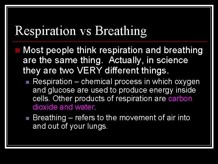 Respiration vs Breathing n Most people think respiration and breathing are the same thing.