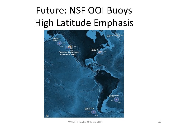 Future: NSF OOI Buoys High Latitude Emphasis WGNE Boulder October 2011 26 