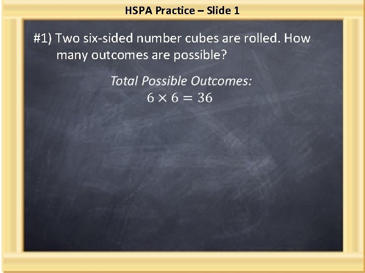 HSPA Practice – Slide 1 #1) Two six-sided number cubes are rolled. How many